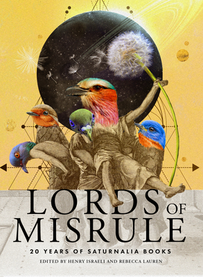 Lords of Misrule: 20 Years of Saturnalia Books - Lauren, Rebecca (Editor), and Israeli, Henry (Editor)