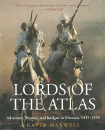 Lords of the Atlas: The Rise and Fall of the House of Glaoua, 1893-1956