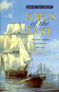 Lords of the Lake: The Naval War on Lake Ontario, 1812-1814