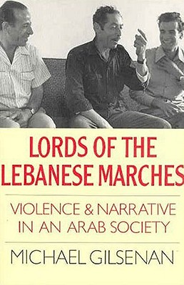 Lords of the Lebanese Marches: Violence and Narrative in an Arab Society - Gilsenan, Michael