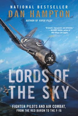 Lords of the Sky: Fighter Pilots and Air Combat, from the Red Baron to the F-16 - Hampton, Dan