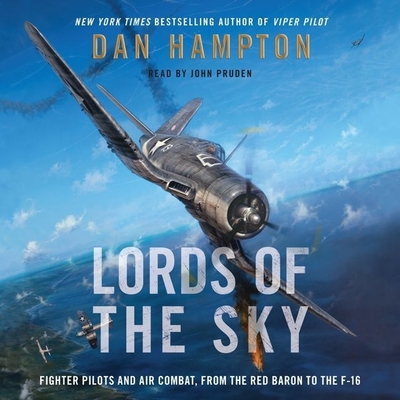 Lords of the Sky: Fighter Pilots and Air Combat, from the Red Baron to the F-16 - Hampton, Dan, and Pruden, John (Read by)