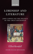 Lordship and Literature: John Gower and the Politics of the Great Household