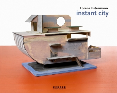 Lorenz Estermann: Instant City - Estermann, Lorenz, and Wipplinger, Hans-Peter (Text by), and Baur, Simon (Text by)
