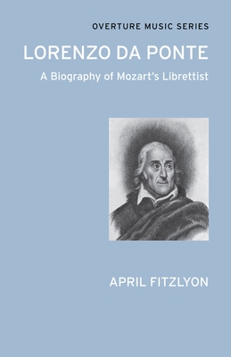 Lorenzo Da Ponte: A Biography of Mozart's Librettist - Fitzlyon, April