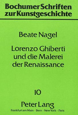 Lorenzo Ghiberti Und Die Malerei Der Renaissance - Wundram, Manfred (Editor), and Nagel, Beate