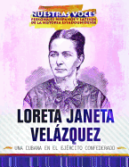 Loreta Janeta Velazquez: Una Cubana En El Ejercito Confederado (Cuban Confederate Soldier)