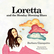Loretta and the Monday Morning Blues: Children's book about emotions and feelings, teaching children that happiness can be found in the most unexpected places