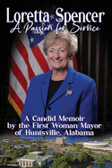 Loretta Spencer, A Passion for Service: A Candid Memoir by the First Woman Mayor of Huntsville, Alabama