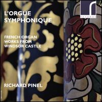 L'Orgue Symphonique: French Organ Works from Windsor Castle - Richard Pinel (organ)
