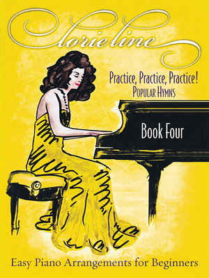 Lorie Line - Practice, Practice, Practice! Book Four: Popular Hymns: Easy Piano Arrangements for Beginners - Line, Lorie