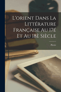 L'orient dans la littrature franaise au 17 et au 18 sicle