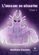 L'origine du dsastre: Tome V