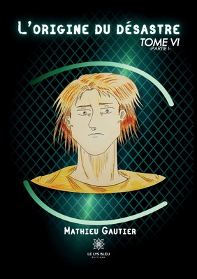 L'origine du d?sastre: Tome VI: Partie I - Mathieu Gautier