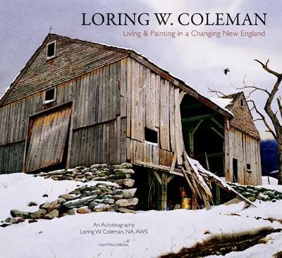 Loring W. Coleman: Living and Painting in a Changing New England - Fortmiller, Hugh (Editor), and Adams, Henry (Foreword by)