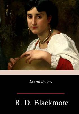 Lorna Doone: A Romance of Exmoor - Blackmore, R D