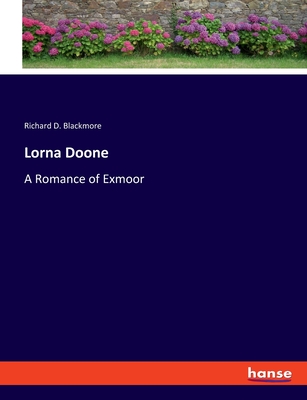 Lorna Doone: A Romance of Exmoor - Blackmore, Richard D
