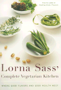 Lorna Sass' Complete Vegetarian Kitchen: Where Good Flavors and Good Health Meet