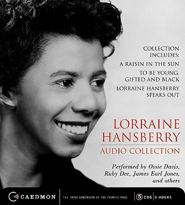 Lorraine Hansberry Audio Collection: Raisin in the Sun/To Be Young, Gifted and Black/ Lorraine Hansberry Speaks Out - Hansberry, Lorraine, and Hansberry, Lorraine (Read by)