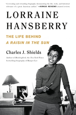 Lorraine Hansberry: The Life Behind a Raisin in the Sun - Shields, Charles J