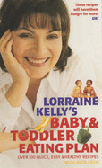 Lorraine Kelly's Baby and Toddler Eating Plan: Over 100 Healthy, Quick and Easy Recipes
