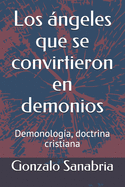 Los ngeles que se convirtieron en demonios: Demonolog?a, doctrina cristiana