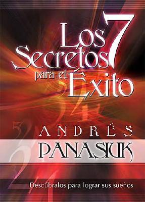 Los 7 Secretos Para el Exito: Descubrelos Para Lograr Tus Suenos - Panasiuk, Andres