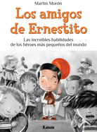 Los Amigos de Ernestito: Las Increibles Habilidades de Los Heroes Mas Pequenos del Mundo