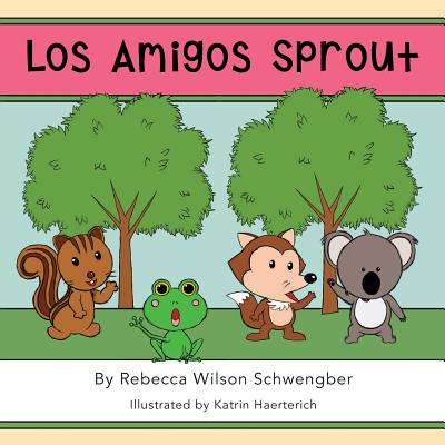 Los Amigos Sprout - Schwengber, Rebecca Wilson, and Haerterich, Katrin (Illustrator)