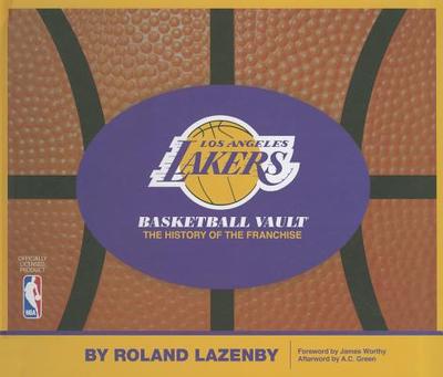 Los Angeles Lakers Basketball Vault: The History of the Franchise - Lazenby, Roland