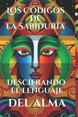 Los Cdigos de la Sabidura: Descifrando el lenguaje del alma: Revelacin de patrones simblicos y energticos que guan la evolucin humana y el crecimiento espiritual - Belner, Jens