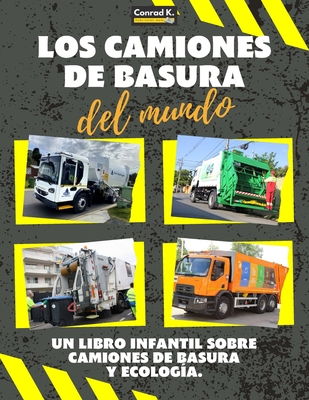 Los Camiones de Basura del Mundo: Un colorido libro infantil, camiones de basura de todo el mundo, datos interesantes sobre ecologa y segregacin de residuos para nios. - Butler, Conrad K