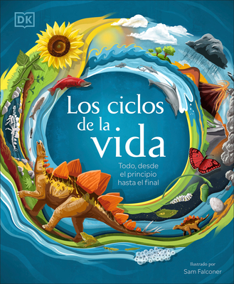 Los Ciclos de la Vida (Life Cycles): Todo, Desde El Principio Hasta El Final - DK