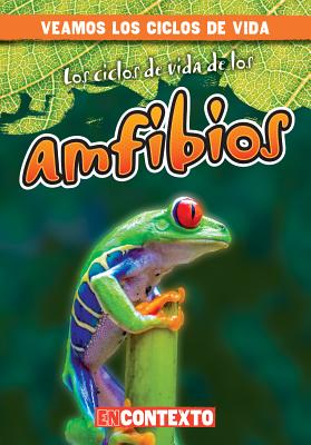 Los Ciclos de Vida de Los Anfibios (Amphibian Life Cycles) - Jacobson, Bray, and Jimnez, Alberto (Translated by)