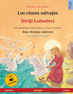 Los cisnes salvajes - Divlji Labudovi (espaol - croata): Libro bilinge para nios basado en un cuento de hadas de Hans Christian Andersen, con audiolibro descargable