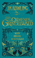 Los crmenes de Grindelwald. Guion original de la pelcula / The Crimes of Grindelwald: The Original Screenplay