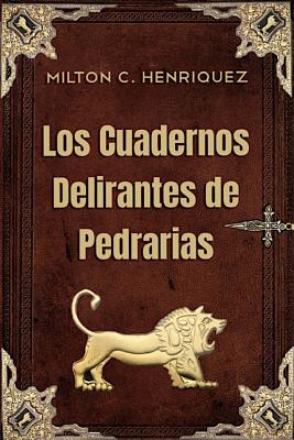 Los Cuadernos Delirantes de Pedrarias - Ciniglio, Alexandra (Editor), and Cogollos, Andrea (Editor), and C Henriquez, Milton