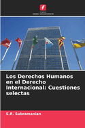 Los Derechos Humanos en el Derecho Internacional: Cuestiones selectas