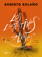 Los Detectives Salvajes (Edicin Ilustrada) / The Savage Detectives (Illustrated Edition)