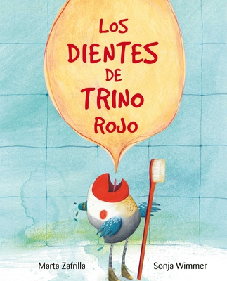 Los Dientes de Trino Rojo (Chirpy Charlie's Teeth) - Zafrilla, Marta, and Wimmer, Sonja (Illustrator)
