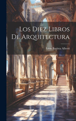 Los Diez Libros De Arquitectura - Alberti, Leon Battista