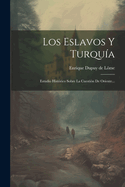 Los Eslavos y Turquia: Estudio Historico Sobre La Cuestion de Oriente...