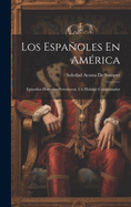 Los Espanoles En America: Episodios Historico-Novelescos. Un Hidalgo Conquistador