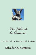 Los Ethos de La Oratoria: La Palabra Base del Exito