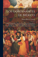 Los Gobernantes De M?xico: Galer?a De Biograf?as Y Retratos De Los Vireyes, Emperadores, Presidentes Y Otros Gobernantes Que Ha Tenido M?xico, Desde Don Hernando Cortes Hasta El C. Benito Juarez, Volume 2...