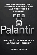 Los Grandes Datos y Grandes Beneficios de las Acciones de Palantir: Por Qu? Palantir Es la Acci?n del Futuro
