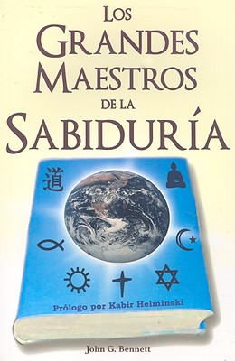 Los Grandes Maestros de la Sabidura: Una Historia Esoterica del Desarrollo Espiritual de la Vida en Este Planeta - Bennett, John, Reverend, and Helminski, Kabir, PhD (Prologue by)