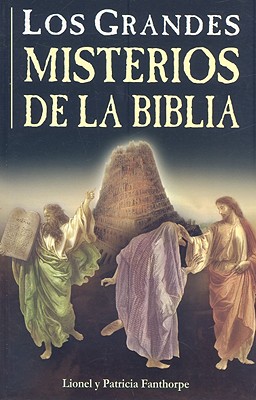 Los Grandes Misterios de la Biblia - Fanthorpe, Lionel, and Fanthorpe, Patricia