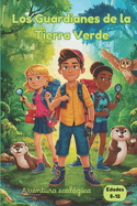 Los Guardianes de la Tierra Verde: Una aventura infantil de conservaci?n del medio ambiente y acci?n comunitaria
