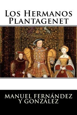 Los Hermanos Plantagenet - Manuel Fernandez y Gonzalez